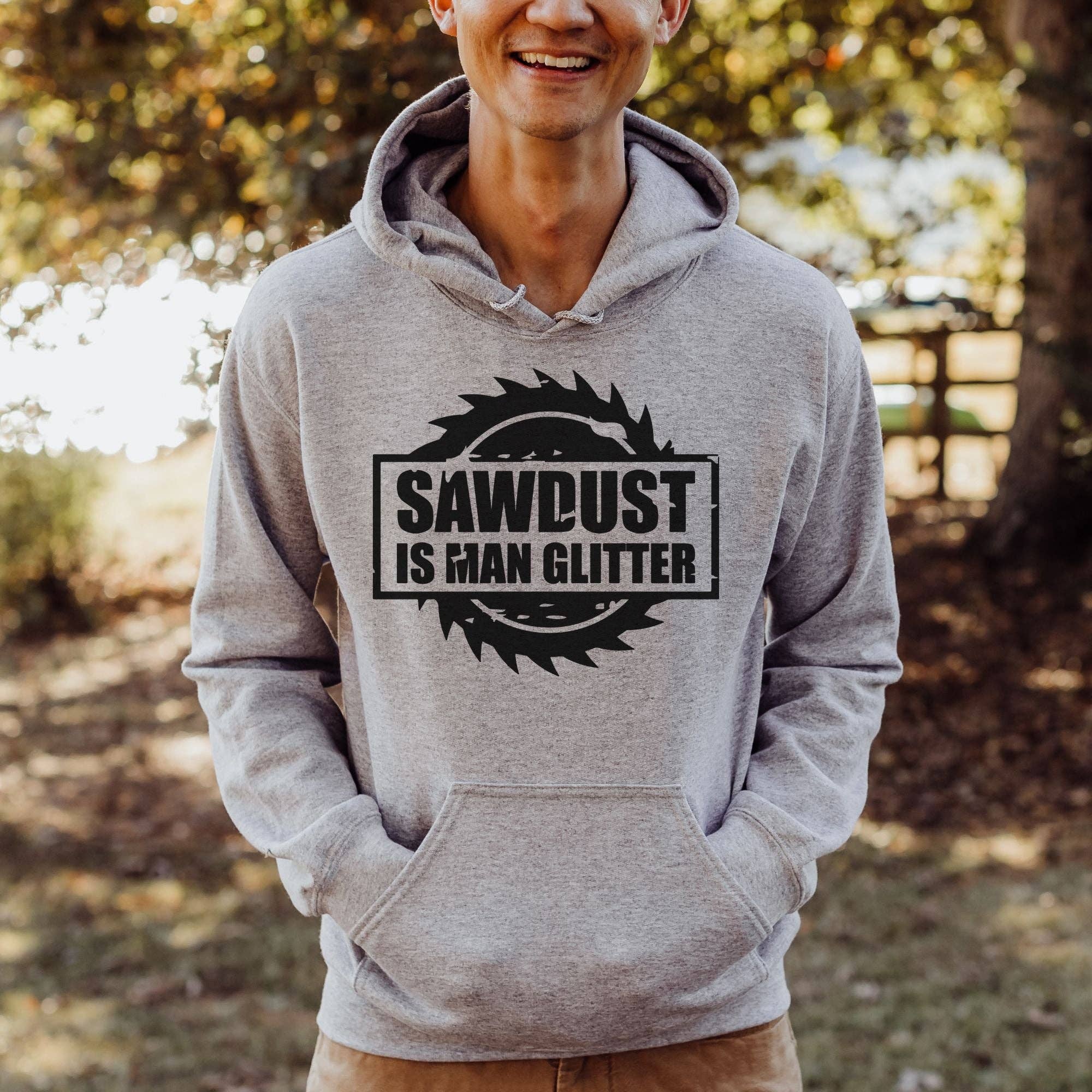 Sawdust Is Man Glitter Sweatshirt *Unisex Fit* T-Shirts, Hoodie | PodTeesHub.com