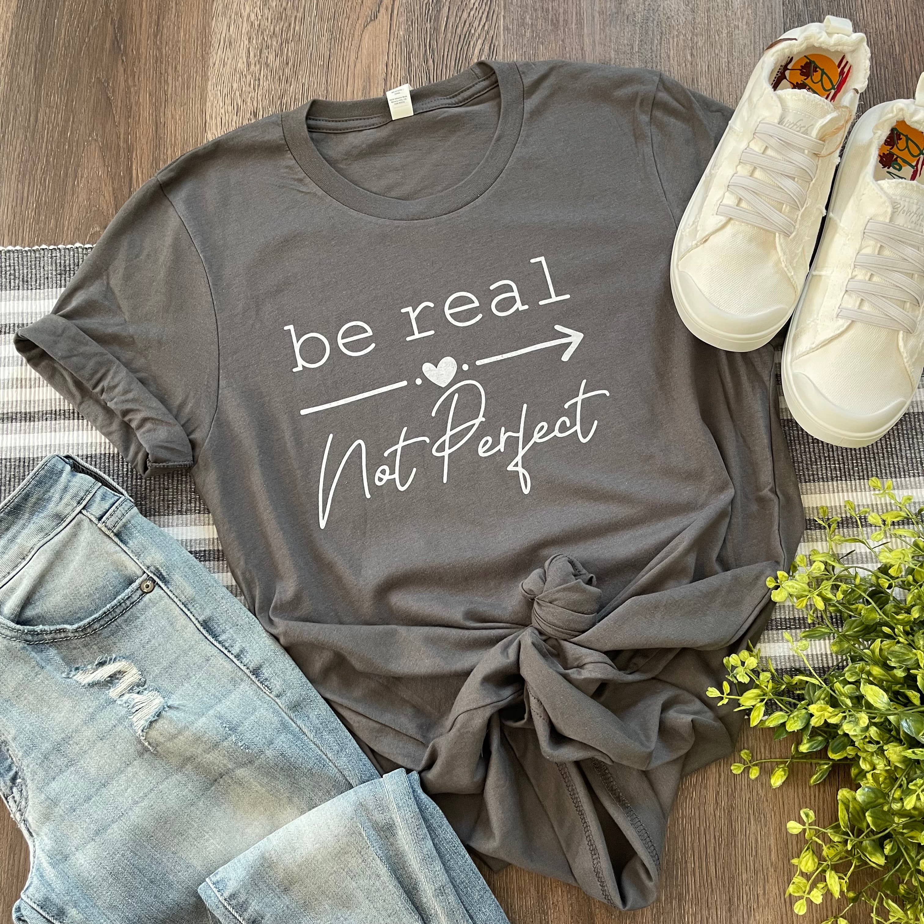 Be Real Not Perfect Tee Hoodie, Sweatshirt | PodTeesHub.com