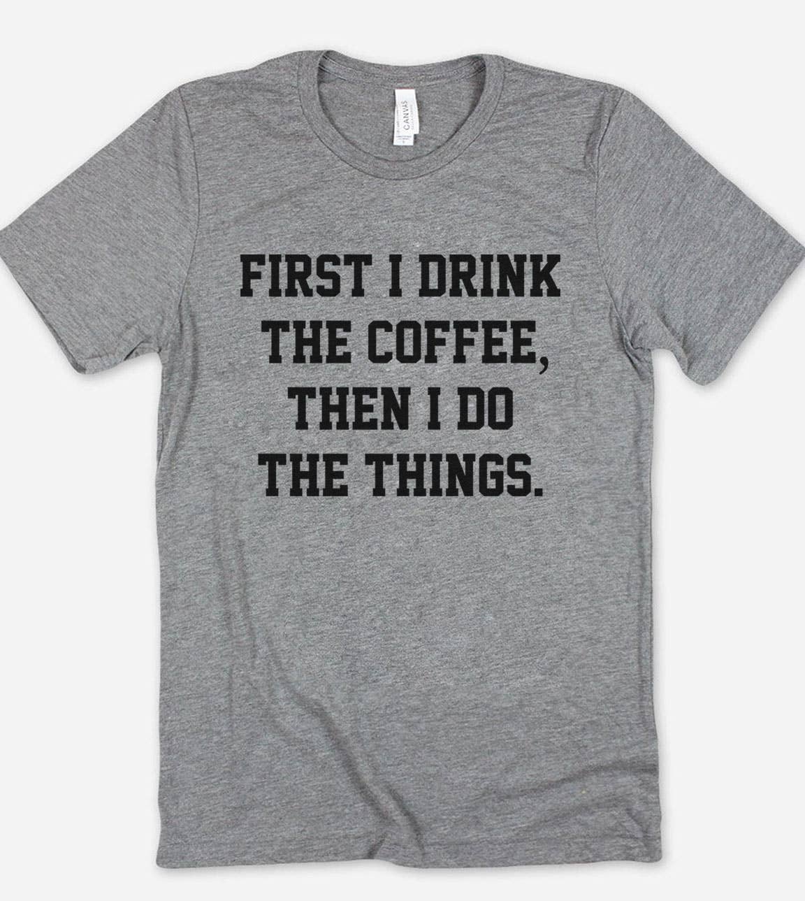 First I Drink the Coffee - Funny Coffee Sassy Silly T-Shirt Hoodie, Sweatshirt | PodTeesHub.com