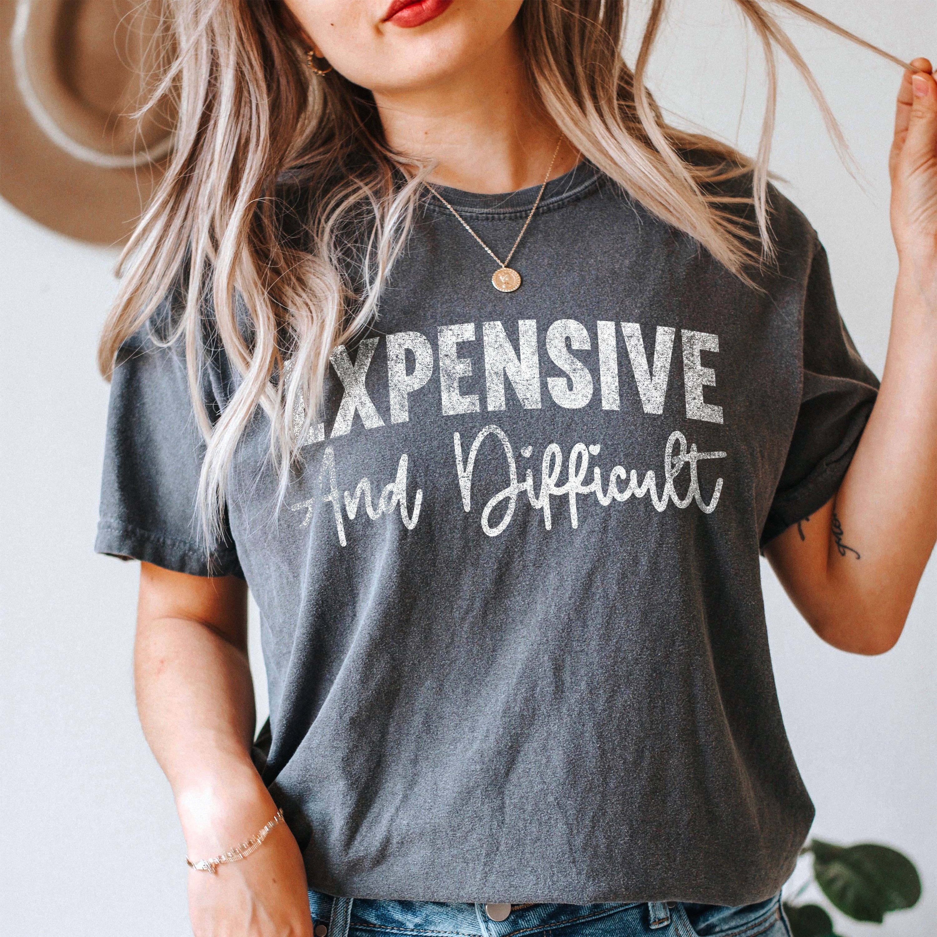 Expensive and Difficult Comfort Colors Garment Dyed Tee Hoodie, Sweatshirt | PodTeesHub.com