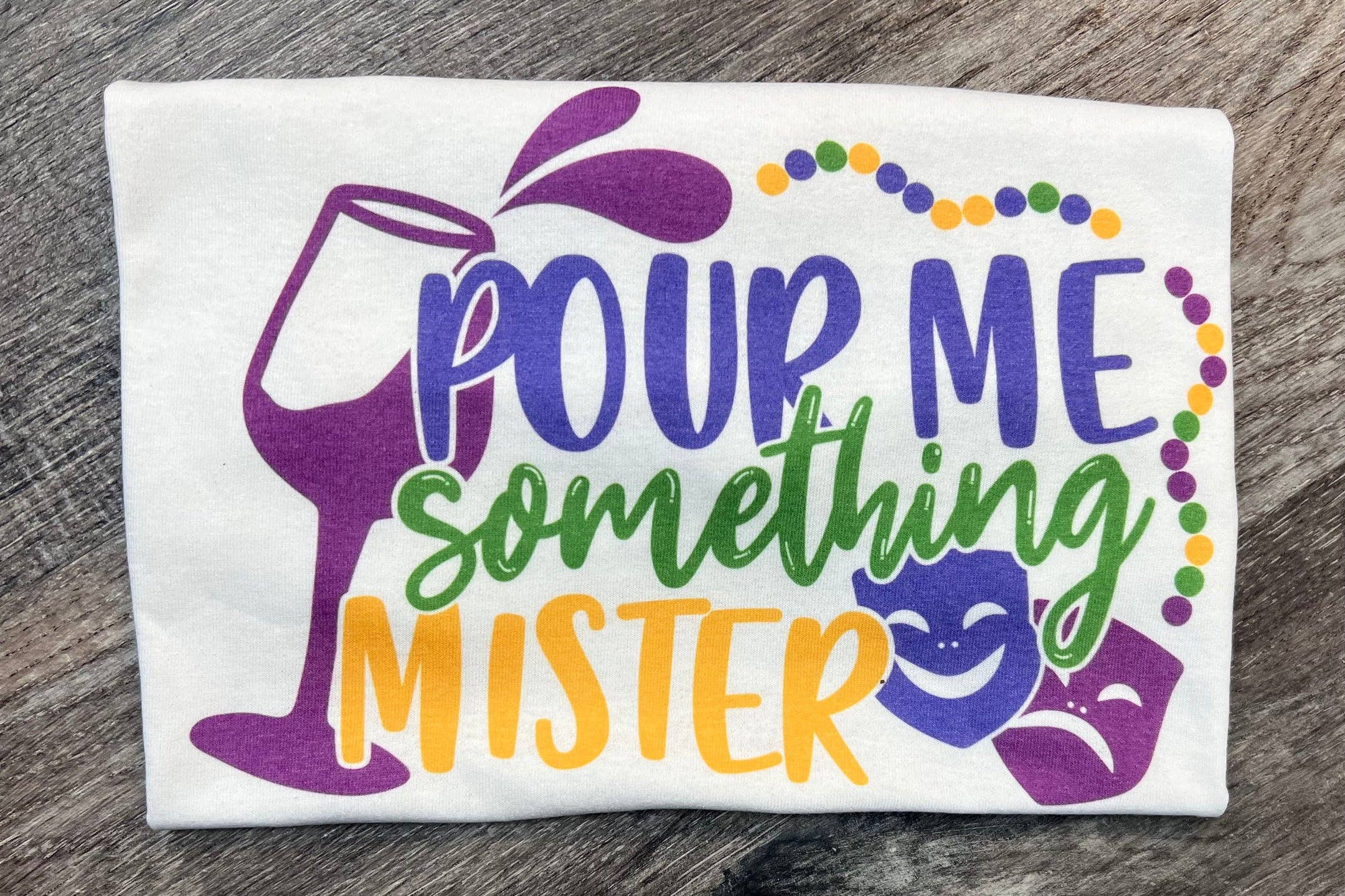 Pour Me Something Mister Mardi Gras Tee On White Tee Hoodie, Sweatshirt | PodTeesHub.com