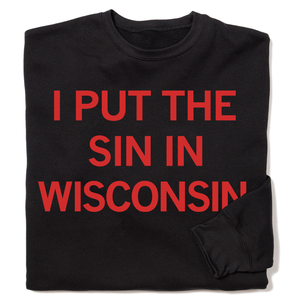 Sin in Wisconsin Text Crew Sweatshirt T-Shirts, Hoodie | PodTeesHub.com