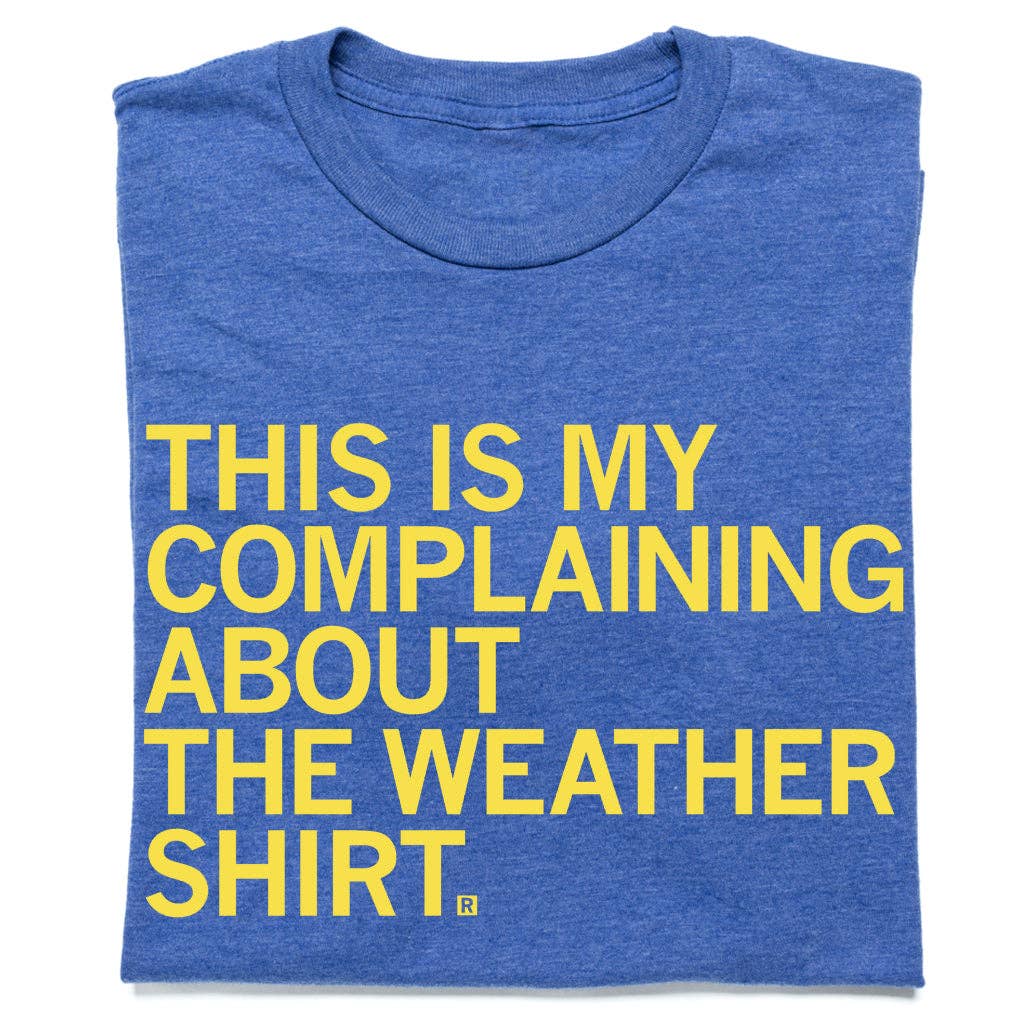 This Is My Complaining About the Weather Shirt Hoodie, Sweatshirt | PodTeesHub.com