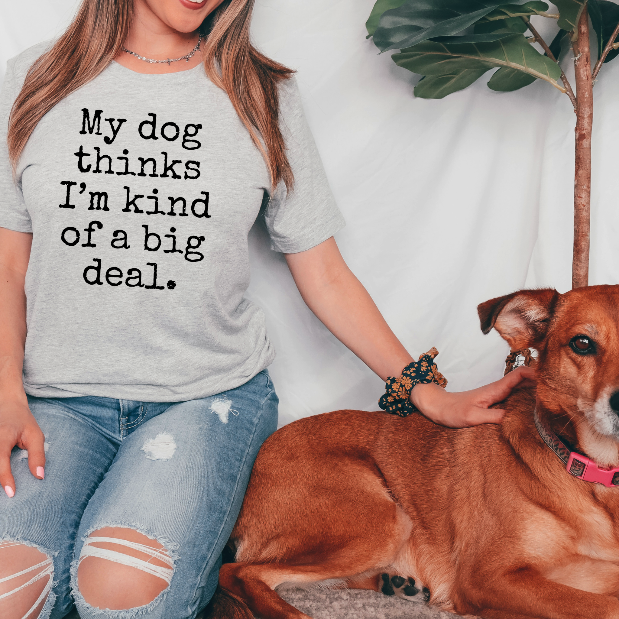 My Dog Thinks I'm A Big Deal T-Shirt Hoodie, Sweatshirt | PodTeesHub.com