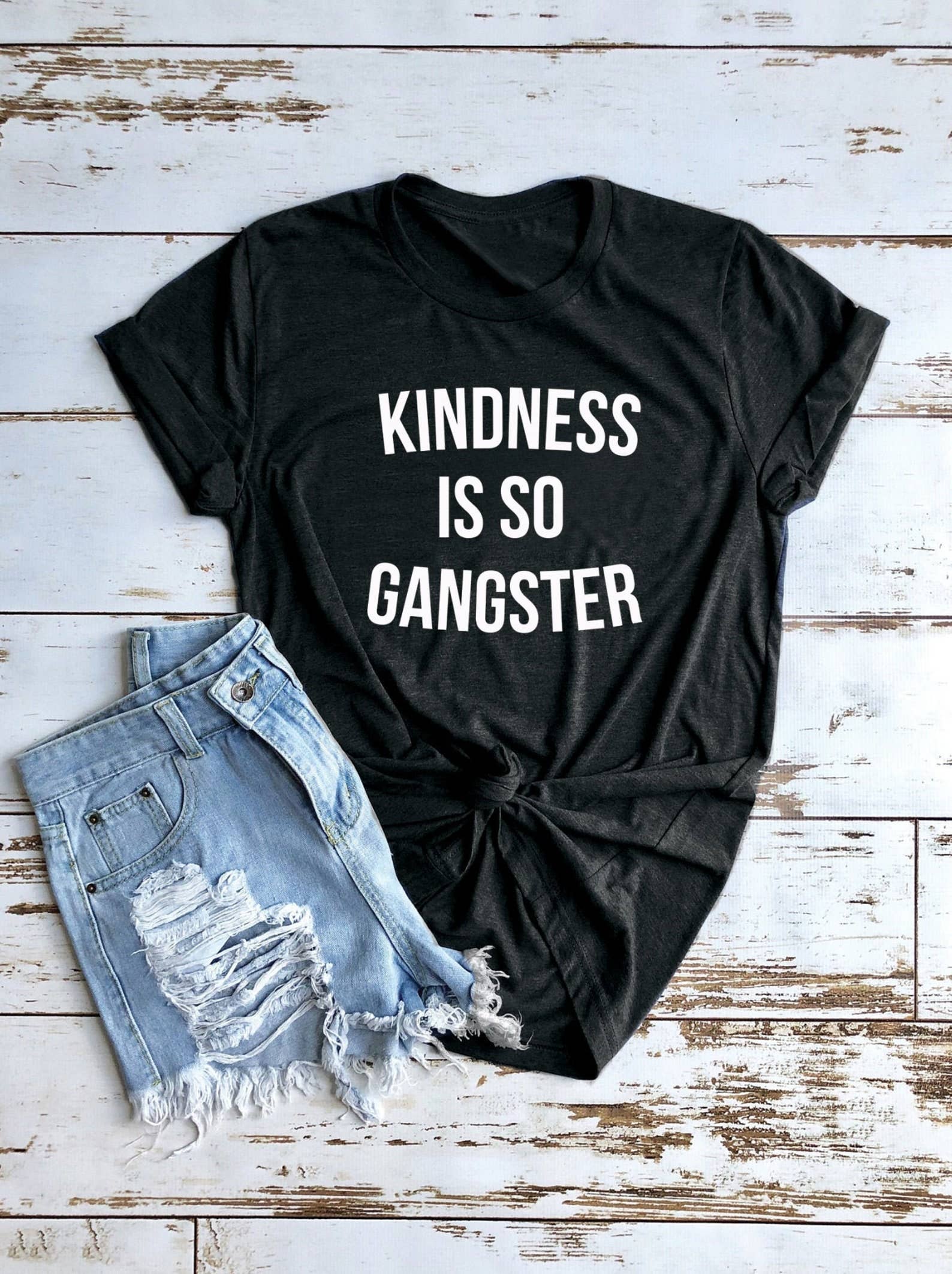 Kindness Is So Gangster T-Shirt Hoodie, Sweatshirt | PodTeesHub.com