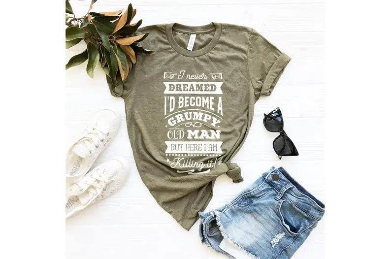 I Never Dreamed I'd Become A Grumpy Old Man T-Shirt Hoodie, Sweatshirt | PodTeesHub.com