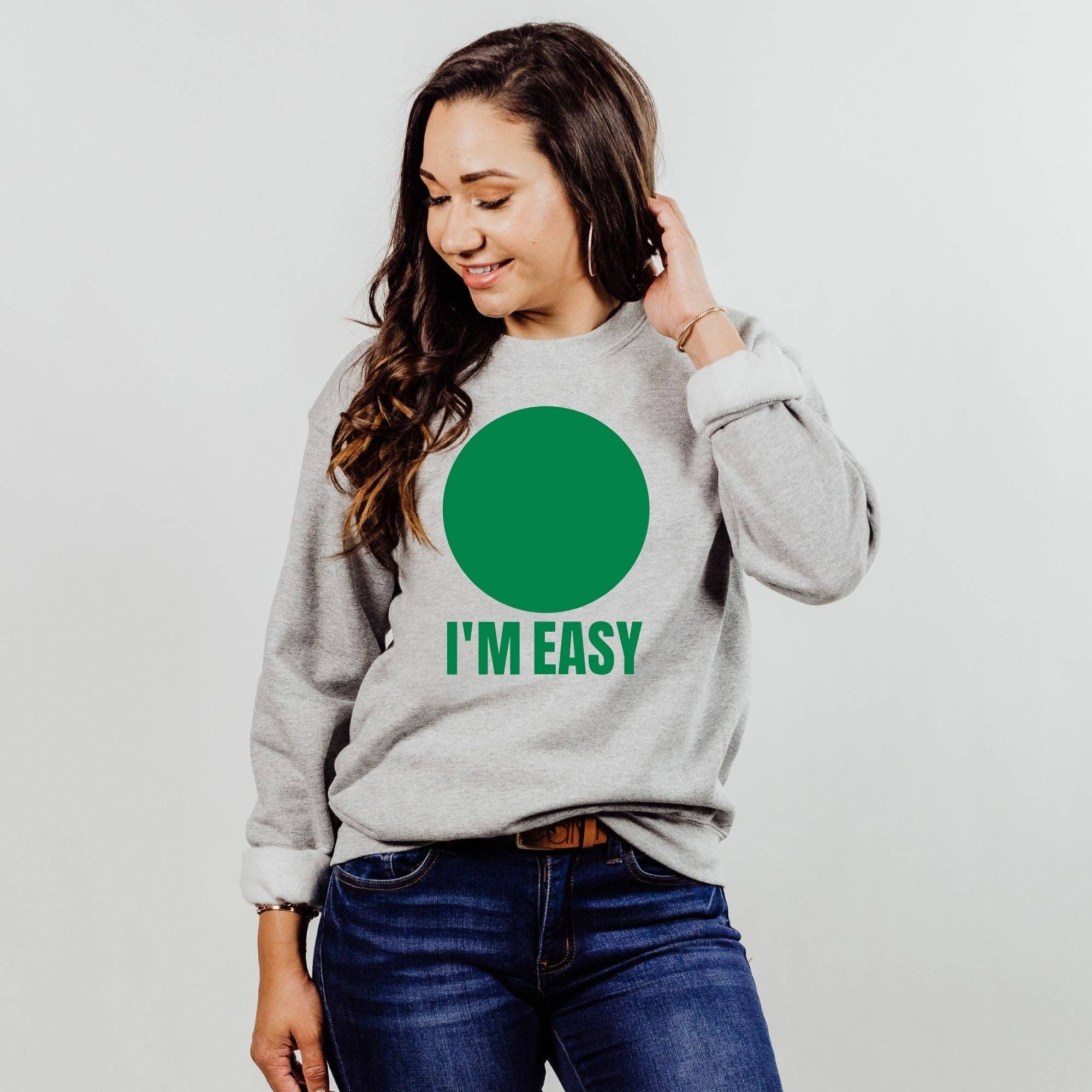 I'm Easy Sweatshirt or Hoodie *Unisex Fit* T-Shirts | PodTeesHub.com