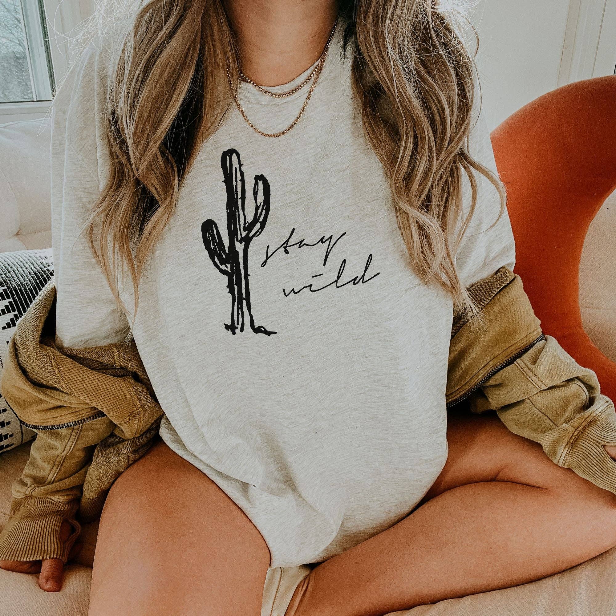 Stay Wild Cactus Shirt For Women *Unisex Fit*121DTF Hoodie, Sweatshirt | PodTeesHub.com