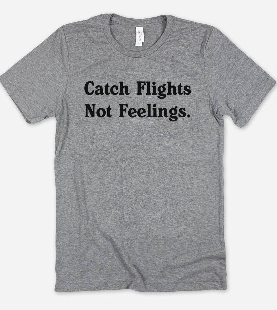 Catch Flights Not Feelings - Funny Sassy Sarcastic T-Shirt Hoodie, Sweatshirt | PodTeesHub.com