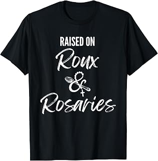 Raised On Roux and Rosaries Funny Louisiana Catholic T-Shirt