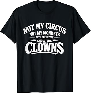 Not My Circus Not My Monkeys Tee Funny Men Women Clown T-Shirt