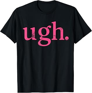 Ugh Pink Sarcastic Quote Minimal Mood T-Shirt