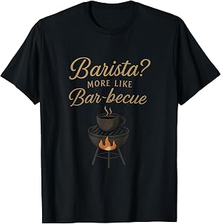 Sponsored Ad - Barista? More Like Bar-becue BBQ Beer Wine Coffee novelty T-Shirt