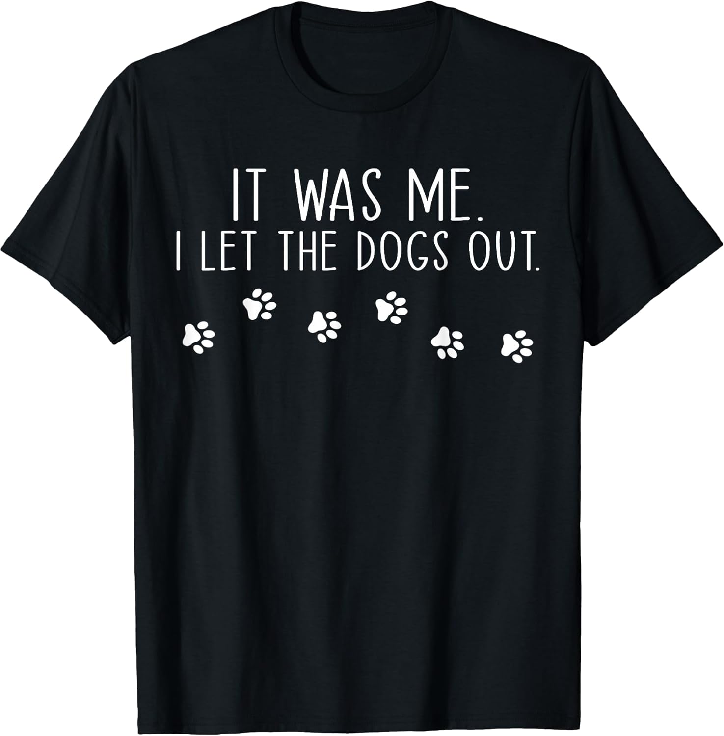 It was Me I Let The Dogs Out Pet Dog Lover Funny T-Shirt