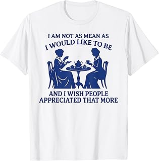 I Am Not As Mean As I Would Like to Be Sarcastic Quote T-Shirt