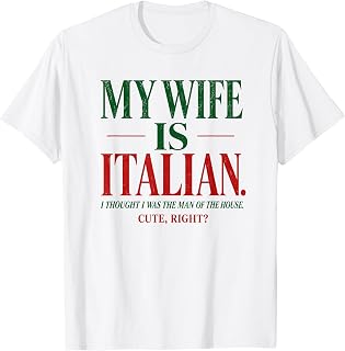 My Wife is Italian I Thought I was The Man of The House T-Shirt