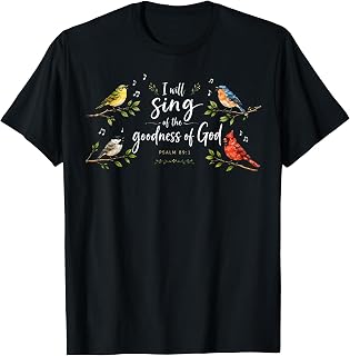 I Will Sing of The Goodness of God Psalm 89 1 Bird Women Men T-Shirt