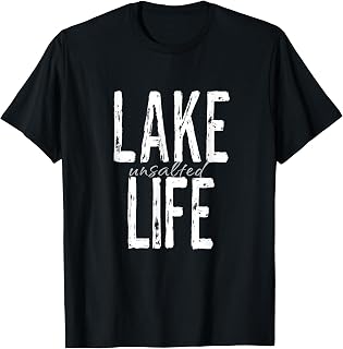 Lake Life Unsalted Funny Vacation Boating Pontoon Fishing T-Shirt