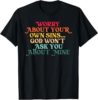 Worry About, Your Own Sins, Christian T-Shirt