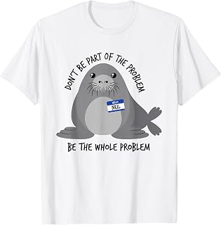Dont Be Part of The Problem Funny Seal Art T-Shirt