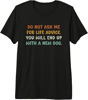 Do Not Ask me for Life Advice You Will End Up with A New Dog Premium Tri-Blend T-Shirt
