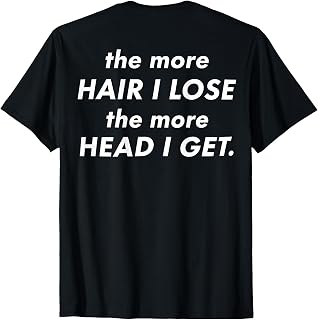 (On Back) The More Hair I Lose The More Head I Get Meme T-Shirt