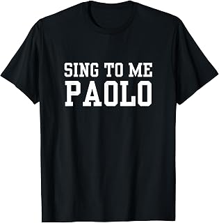 Sing to Me Paolo Funny Meme Quote T-Shirt