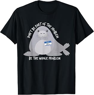 Neil The Seal Don't Be Part of The Problem Cute Animal Humor T-Shirt