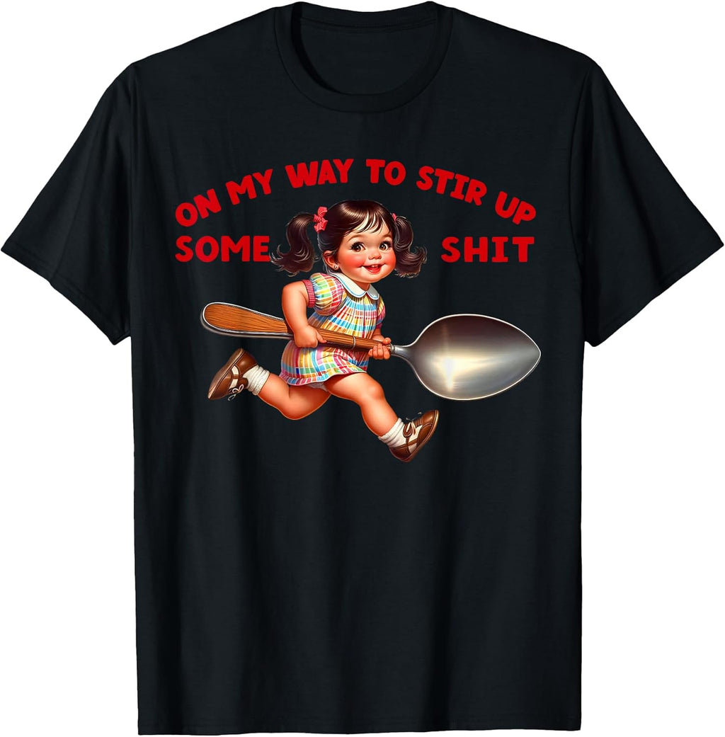 Funny Retro On My Way To Stir Up Some Shit Sarcastic Humor T-Shirt