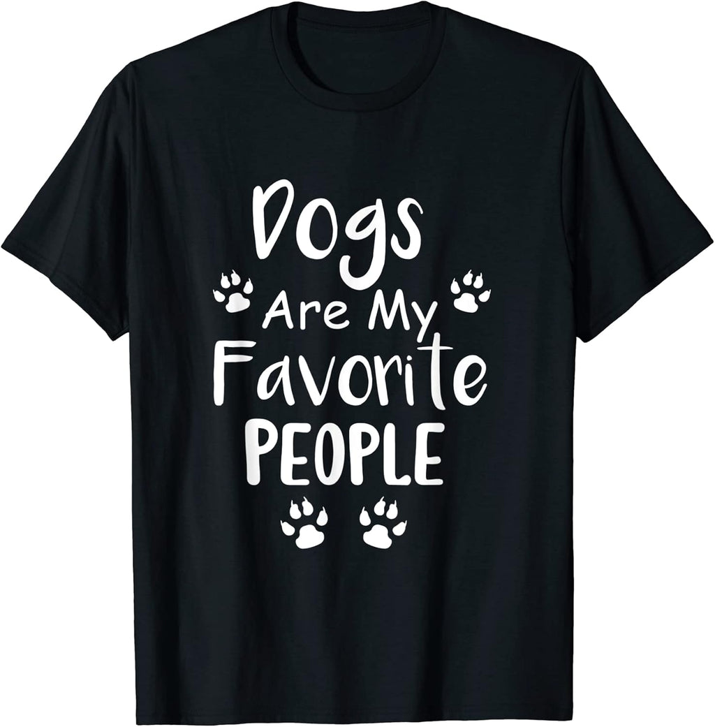 Dogs Are My Favorite People - Funny Dog Pet Lovers T-Shirt