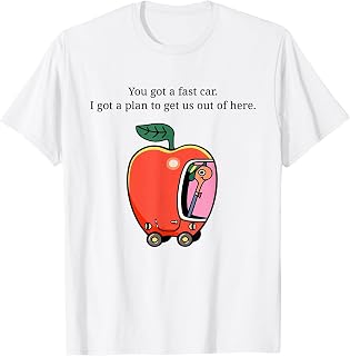 You Got A Fast Car I Got A Plan to Get Us Out of Here T-Shirt