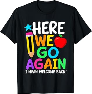 Here We Go Again I Mean Welcome Back Teacher Back to School T-Shirt