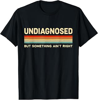 Undiagnosed But Something Ain't Right Funny Saying Vintage T-Shirt