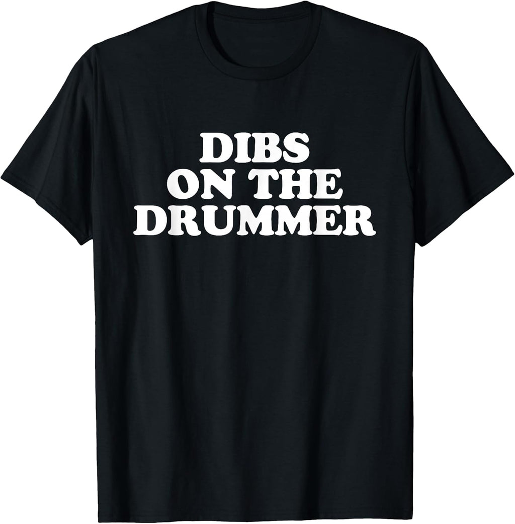 Dibs on the Drummer Funny Band Fan Quote T-Shirt