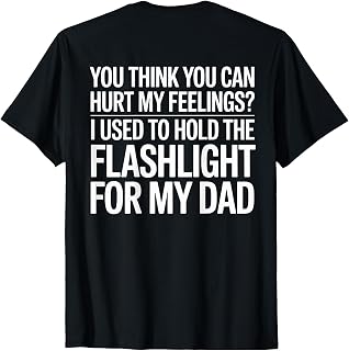 You Think You Can Hurt My Feelings (On Back) T-Shirt