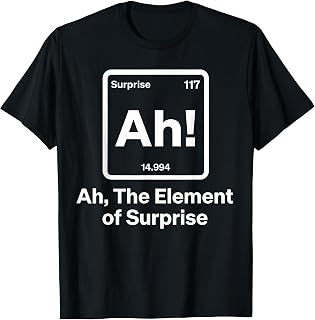 Ah The Element of Surprise for Men Women Kids T-Shirt