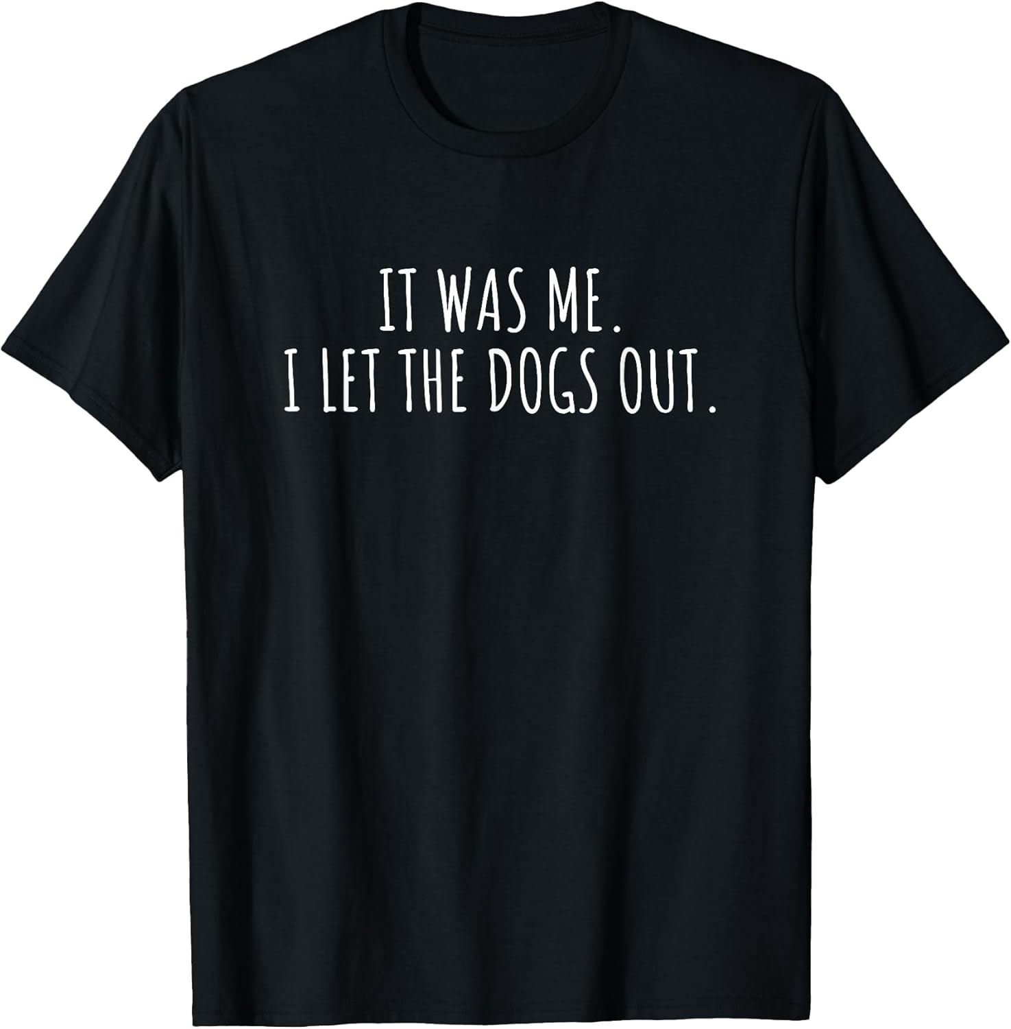 It was Me I Let The Dogs Out Shirt Funny Saying Men Women T-Shirt