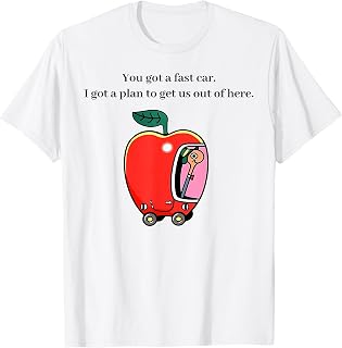 You Got A Fast Car I Got A Plan to Get Us Out of Here Music T-Shirt