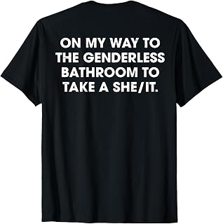 (ON Back) On My Way to The Genderless Bathroom to Take a She T-Shirt