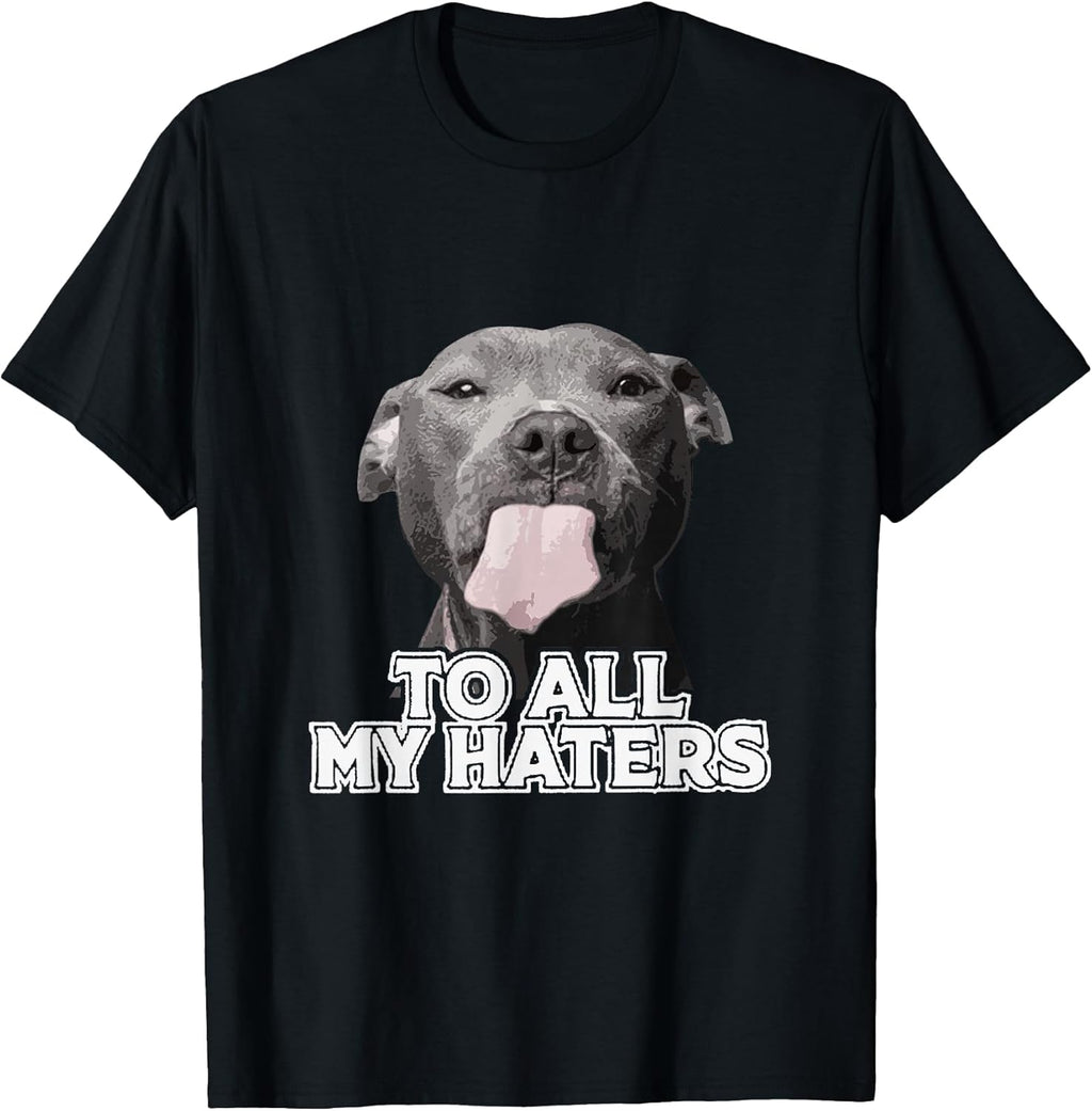 Funny Pitbull To All My Haters Pitbull Dog Lover