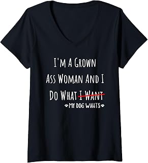 Women's I'm A Grown Ass Woman and I Do What My Dog Wants Funny Quote V-Neck T-Shirt
