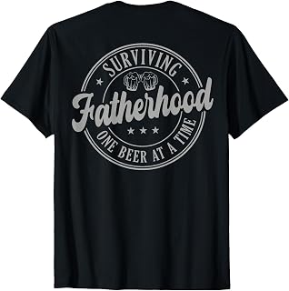Surviving Fatherhood One Beer At A Time (on Back) T-Shirt