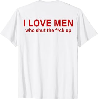 I Love Men Who Shut The Fuck Up (ON Back) T-Shirt