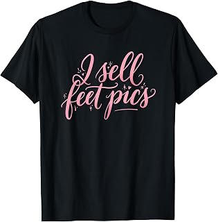 I Sell Feet Pics Funny Ironic Meme Sassy Humor T-Shirt