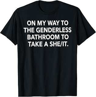 On My Way to The Genderless Bathroom Funny Quote T-Shirt