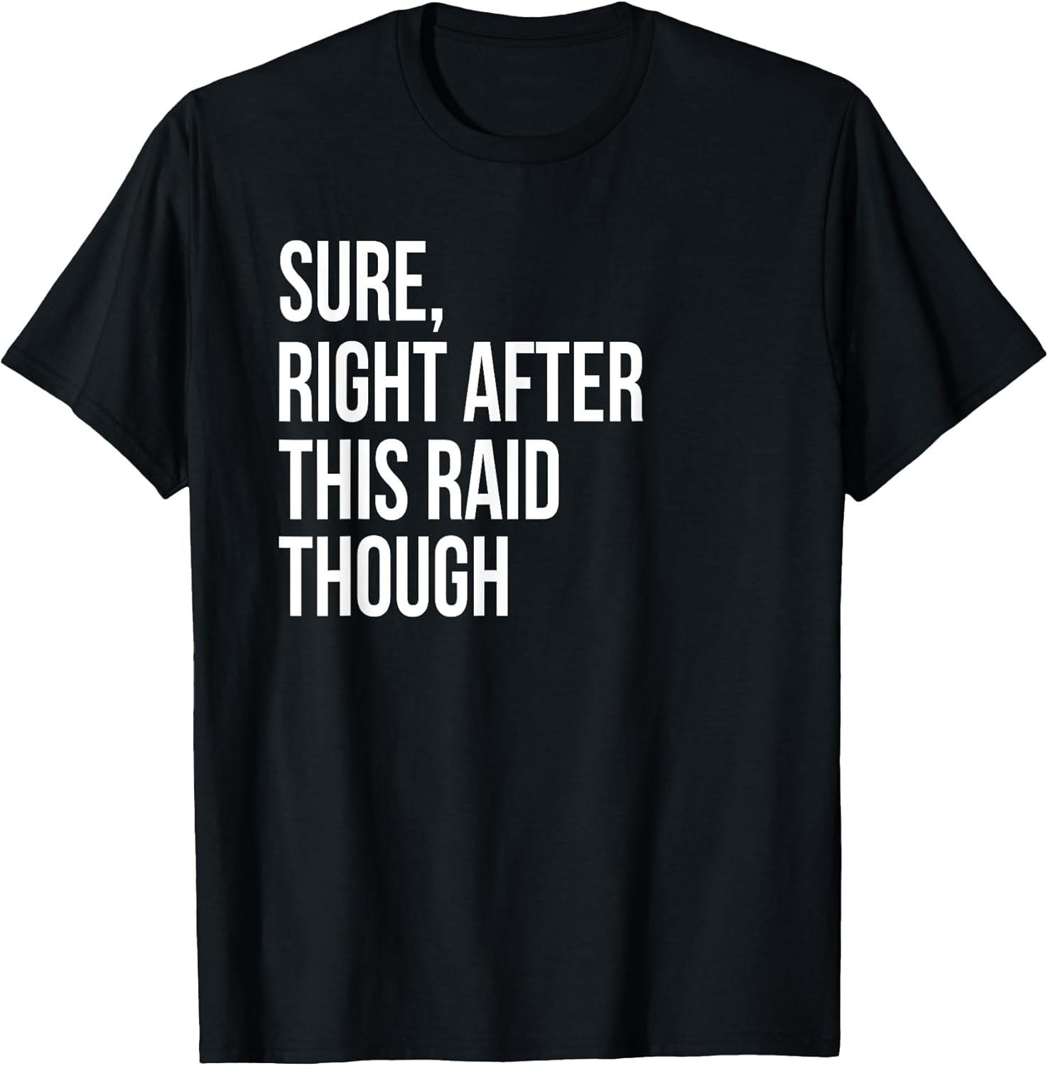 Sure Right After This Raid Funny Gift for Gamers T-Shirt