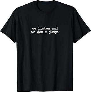 We Listen and We Donâ€™t Judge Empathetic T-Shirt