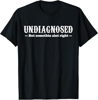 Undiagnosed But Something Aint Right Womens T-Shirt