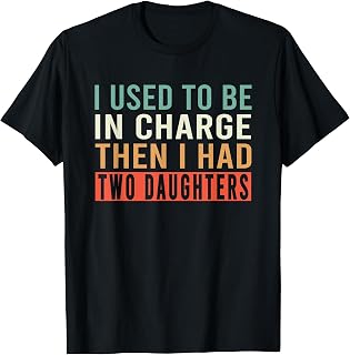I Used to Be in Charge Then I Had Two Daughters T-Shirt