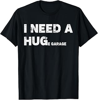 I Need A Huge Garage Guy Mechanics Auto Engine Automotive T-Shirt
